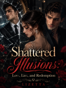 Shattered Illusions Love Lies and Redemption ( Lizetta )