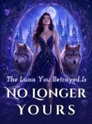 The Luna You Betrayed Is No Longer Yours